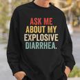 Ask Me About My Explosive Diarrhea Sweatshirt Gifts for Him