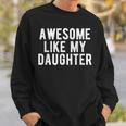 Awesome Like My Daughter Daddy Dad Father's Day Sweatshirt Gifts for Him