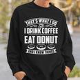 Damen Das Ist Was Ich Trinke Kaffee Esse Donuts Und Weiß Dinge Mit-Ausschnitt Sweatshirt Geschenke für Ihn