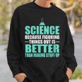 Damen Wissenschaft Dinge Herauszufinden Ist Besser Als Dinge Zu Erfinden Mit-Ausschnitt Sweatshirt Geschenke für Ihn