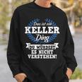 Das Ist Ein Keller Ding Du Würdest Es Nichterstehen Sweatshirt Geschenke für Ihn