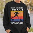 Das Ist Was Ich Mache Ich Spiele Fußball I Pet Cats & Ich Weiß Dinge Sweatshirt Geschenke für Ihn