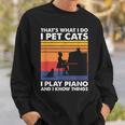 Das Ist Was Ich Mache Ich Streichle Katzen Ich Spiele Klavier Und Ich Weiß Dinge Sweatshirt Geschenke für Ihn