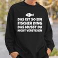 Das Ist So Ein Fischer Ding Das Musst Du Nicht Sweatshirt Geschenke für Ihn