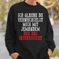 Duerwechselst Mich Den Das Interessiert Sweatshirt Geschenke für Ihn