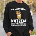 Ein Leben Ohne Katzen Ist Es Halt Doof Cat Animal S Sweatshirt Geschenke für Ihn