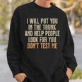 Humor Adult Quote I Will Put You In The Trunk Sweatshirt Gifts for Him