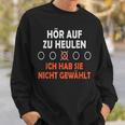 Hör Auf Zu Heulen Ich Hab Sie Nicht Gewählt Lustiges Spruch Sweatshirt Geschenke für Ihn