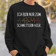 Ich Bin Nur Zum Schmettern Hier Ich Bin Nur Zum S Sweatshirt Geschenke für Ihn