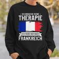 Ich Brauche Keine Therapie Ich Muss Nur Nach France Ger Sweatshirt Geschenke für Ihn