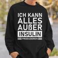 Ich Kann Alles Außer Insulin Produkieren Diabetic Sweatshirt Geschenke für Ihn