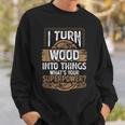 Icherwandle Holz In Dinge Was Ist Dein Super Power Carpenter Sweatshirt Geschenke für Ihn