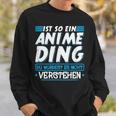 Ist So Ein Anime Ding Anime Sweatshirt Geschenke für Ihn