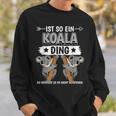 Ist So Ein Koala Ding Koalas Sweatshirt Geschenke für Ihn