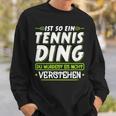 Ist So Ein Tennis Ding Tennis Sweatshirt Geschenke für Ihn