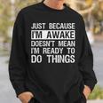 Just Because I'm Awake Lazy Morning People Sweatshirt Gifts for Him