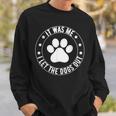 It Was Me I Let The Dogs Out Dogs Lovers Pets Sweatshirt Gifts for Him