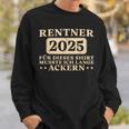 Pensioner Ich Musste Lange Ackern Ruhestand Sweatshirt Geschenke für Ihn