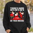 There's Some Ho Ho Hos In This House Ugly Christmas Sweatshirt Gifts for Him