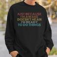 Retro Just Because I'm Awake Tweens And Ns Sweatshirt Gifts for Him