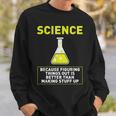 Science Die Dinge Hausfinden Ist Better S Sweatshirt Geschenke für Ihn