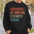 Vintage Undiagnostiziert Aber Etwas Stimmt Definitiv Falsch Retro Sweatshirt Geschenke für Ihn