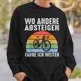 Wo Andere Absteigen Fahre Ich Weiter Fahrrad Biker Sweatshirt Geschenke für Ihn