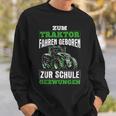 Zum Traktor Fahren Geboren Zur Schule Zum Schule Zwungen S Sweatshirt Geschenke für Ihn