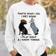 Das Ist Was Ich Mache Ich Pet Dogs Ich Spiele Golf Und Ich Weiß Dinge Sweatshirt Geschenke für Ihn