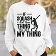 Wenn Squash Nicht Dein Ding Ist Bist Du Nicht Mein Ding Squash Sport Sweatshirt Geschenke für Ihn