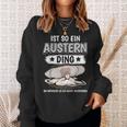 Austern Muschel Sachen Ist So Ein Auster Ding Auster Sweatshirt Geschenke für Sie