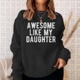 Awesome Like My Daughter Daddy Dad Father's Day Sweatshirt Gifts for Her