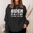 Biden Ist Nicht Mein Du Weißt Das Ding Pro Trump Republikaner Sweatshirt Geschenke für Sie