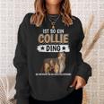 Collie Ist So Ein Collie Ding Longhaarcollie Sweatshirt Geschenke für Sie