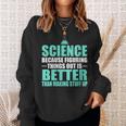 Damen Wissenschaft Dinge Herauszufinden Ist Besser Als Dinge Zu Erfinden Mit-Ausschnitt Sweatshirt Geschenke für Sie