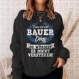 Das Ist Ein Bauer Ding Du Würdest Es Nicht Understand Sweatshirt Geschenke für Sie