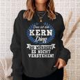 Das Ist Ein Kern Ding Du Würdest Es Nicht Understand Sweatshirt Geschenke für Sie