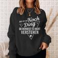 Das Ist Ein Koch Ding Du Würdest Es Nicht Understand Sweatshirt Geschenke für Sie