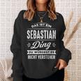 Das Ist Ein Sebastian Ding Du Würdest Es Nichterstehen Sweatshirt Geschenke für Sie