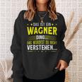 Das Ist Ein Wagner Ding Das Ist Ein Wagner Ding S Sweatshirt Geschenke für Sie