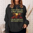 Das Ist Was Ich Mache Ich Pet Dogs Ich Spielen Gitarren Und Ich Weiß Dinge Sweatshirt Geschenke für Sie