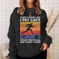 Das Ist Was Ich Mache Ich Spiele Fußball I Pet Cats & Ich Weiß Dinge Sweatshirt Geschenke für Sie