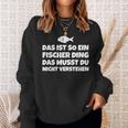 Das Ist So Ein Fischer Ding Das Musst Du Nicht Sweatshirt Geschenke für Sie