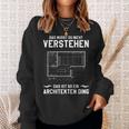 Das Musst Du Nichterstand Das Ist So Ein Architekten Ding Sweatshirt Geschenke für Sie