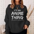 Es Ist Ein Anime-Ding Sweatshirt Geschenke für Sie