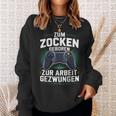 Gamer Zocker Zum Zocken Geboren Zur Arbeit Gezwungen Sweatshirt Geschenke für Sie