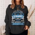 Gerhard Name First Name Day Das Ist Ein Gerhard Ding Sweatshirt Geschenke für Sie