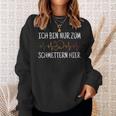 Ich Bin Nur Zum Schmettern Hier Ich Bin Nur Zum S Sweatshirt Geschenke für Sie