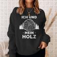 Ich Und Mein Holz Feuerholz Holzfäller Wald Ich Und Mein Holz Sweatshirt Geschenke für Sie