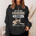 Ist So Ein Frenchie Ding Sachen French Bulldog Sweatshirt Geschenke für Sie